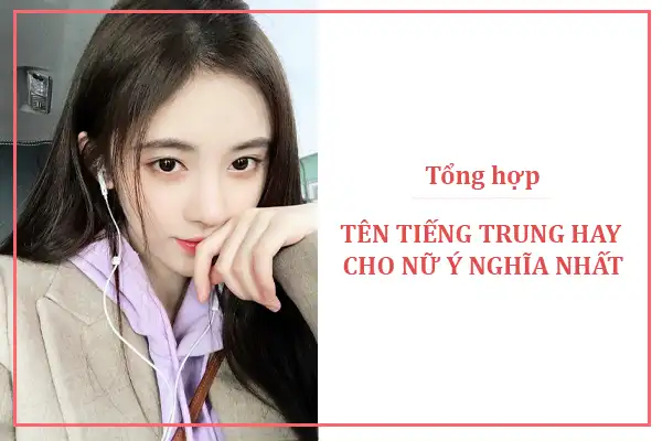 Tổng hợp tên tiếng Trung hay cho nữ ý nghĩa nhất