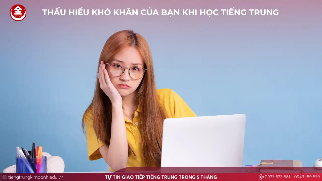 Thấu Hiểu Khó Khăn Của Bạn Khi Học Tiếng Trung