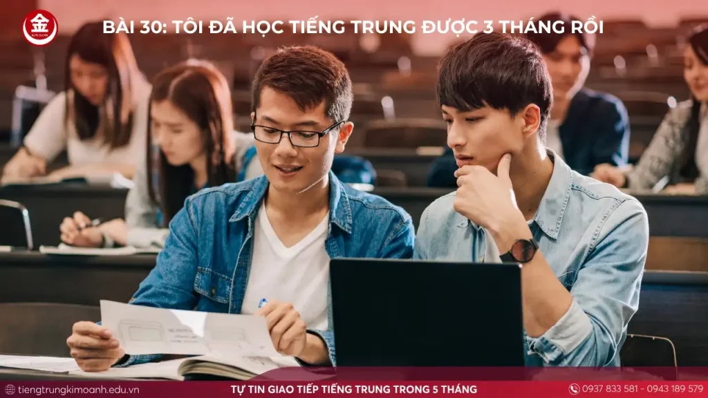 Bài 30: Tôi Đã Học Tiếng Trung Được 3 Tháng Rồi