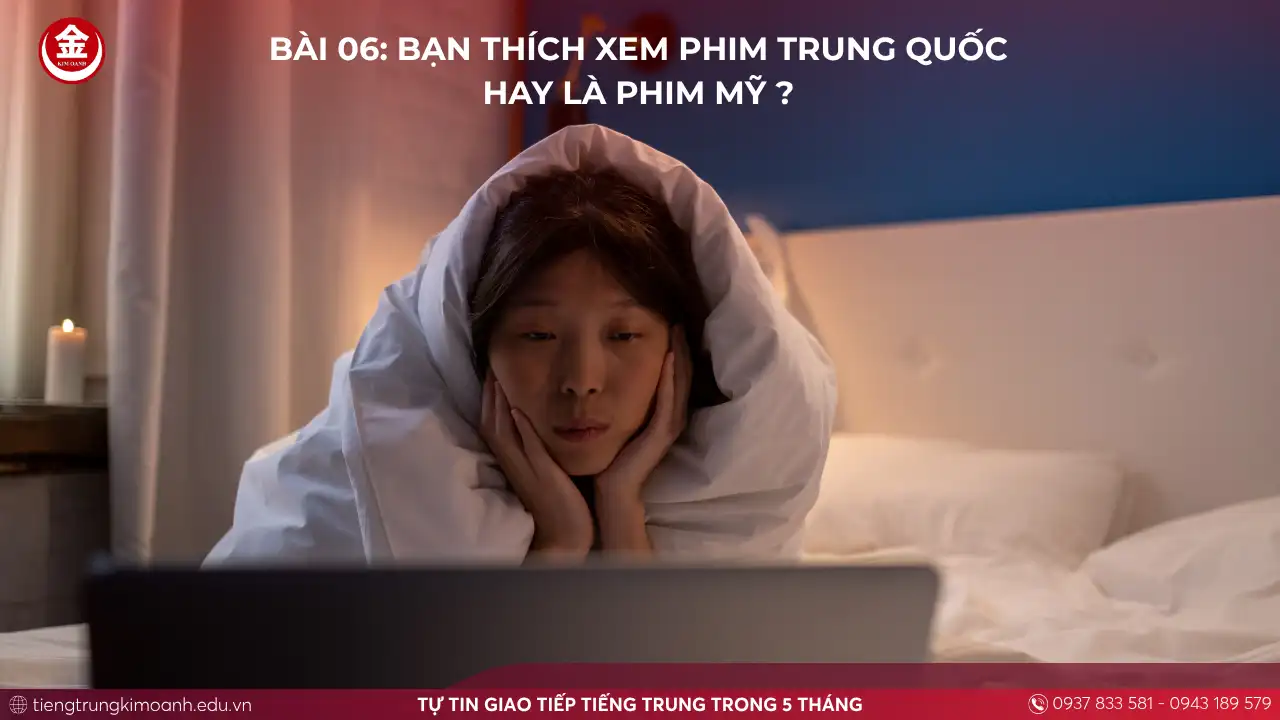 Bài 06: Bạn Thích Xem Phim Trung Quốc Hay Là Phim Mỹ ?
